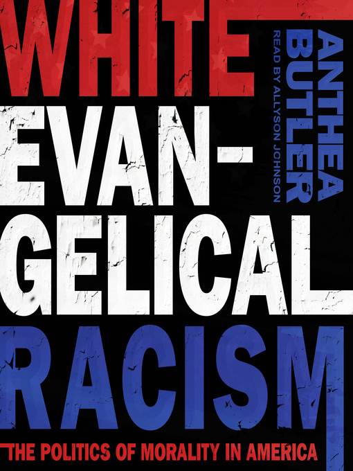 Title details for White Evangelical Racism by Anthea Butler - Available